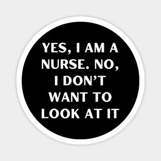 Yes, I am a nurse. No, I don’t want to look at it Magnet